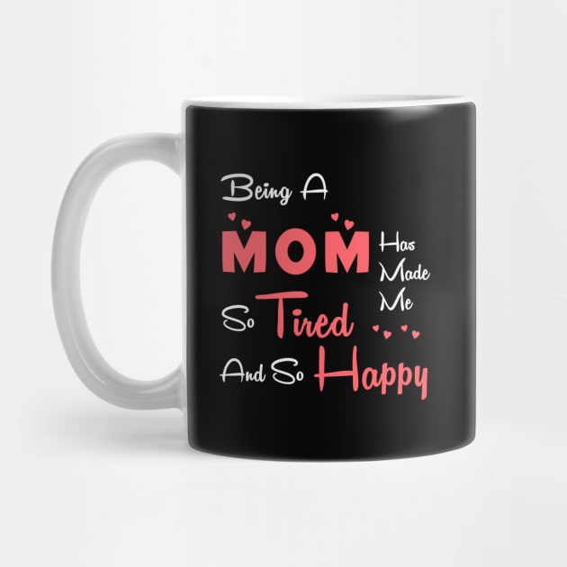 Being a mom has made me so tired and so happy, mom gift by Parrot Designs